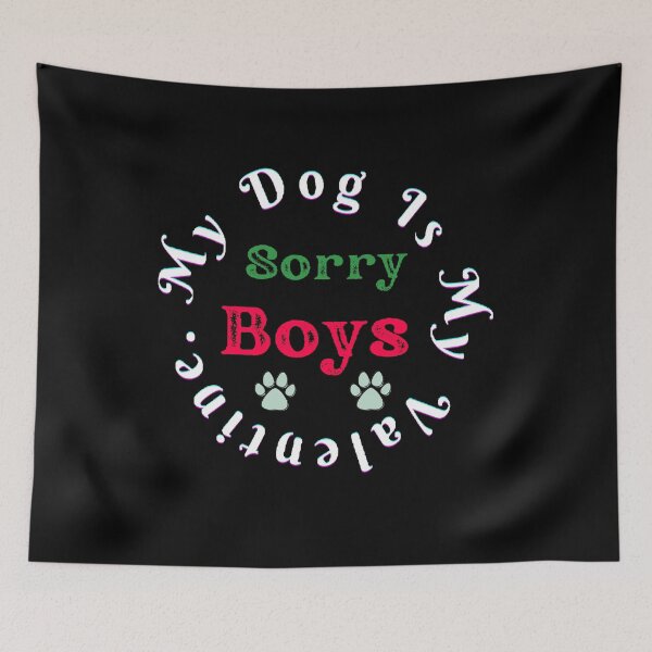 Item preview, Sorry Boys My Dog is My Valentines. - Funny and Cute quotes designed and sold by Designspot2020.