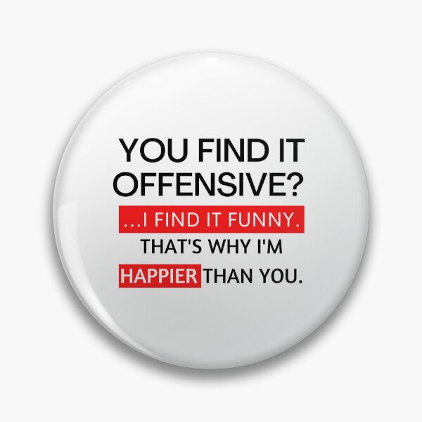 Item preview, you find it offensive? i find it funny that's why i'm happier than you designed and sold by TThousand.