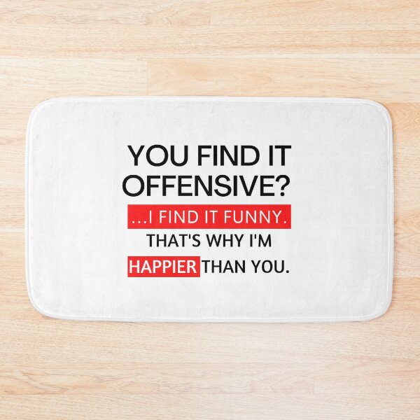 Item preview, you find it offensive? i find it funny that's why i'm happier than you designed and sold by TThousand.