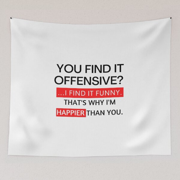 Item preview, you find it offensive? i find it funny that's why i'm happier than you designed and sold by TThousand.