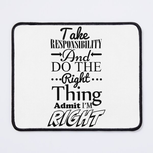 Item preview, Take Responsibility and Do the Right Thing, Admit I'm Right designed and sold by BKNation.