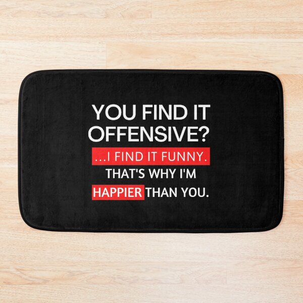 Item preview, you find it offensive? i find it funny that's why i'm happier than you designed and sold by TThousand.