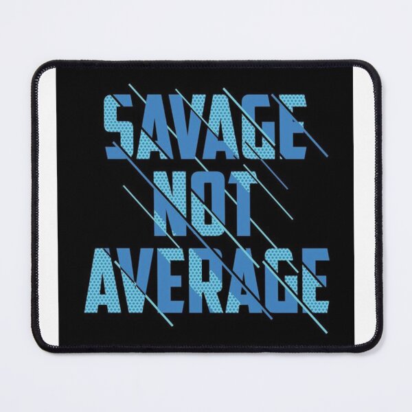 Item preview, SAVAGE NOT AVERAGE designed and sold by MacCurious.