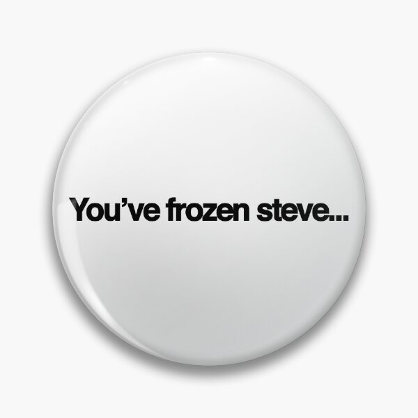Item preview, You’ve frozen Steve designed and sold by DomSimmons.