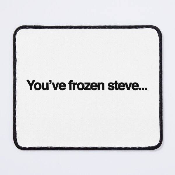 Item preview, You’ve frozen Steve designed and sold by DomSimmons.