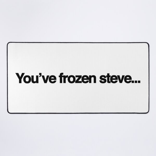 Item preview, You’ve frozen Steve designed and sold by DomSimmons.