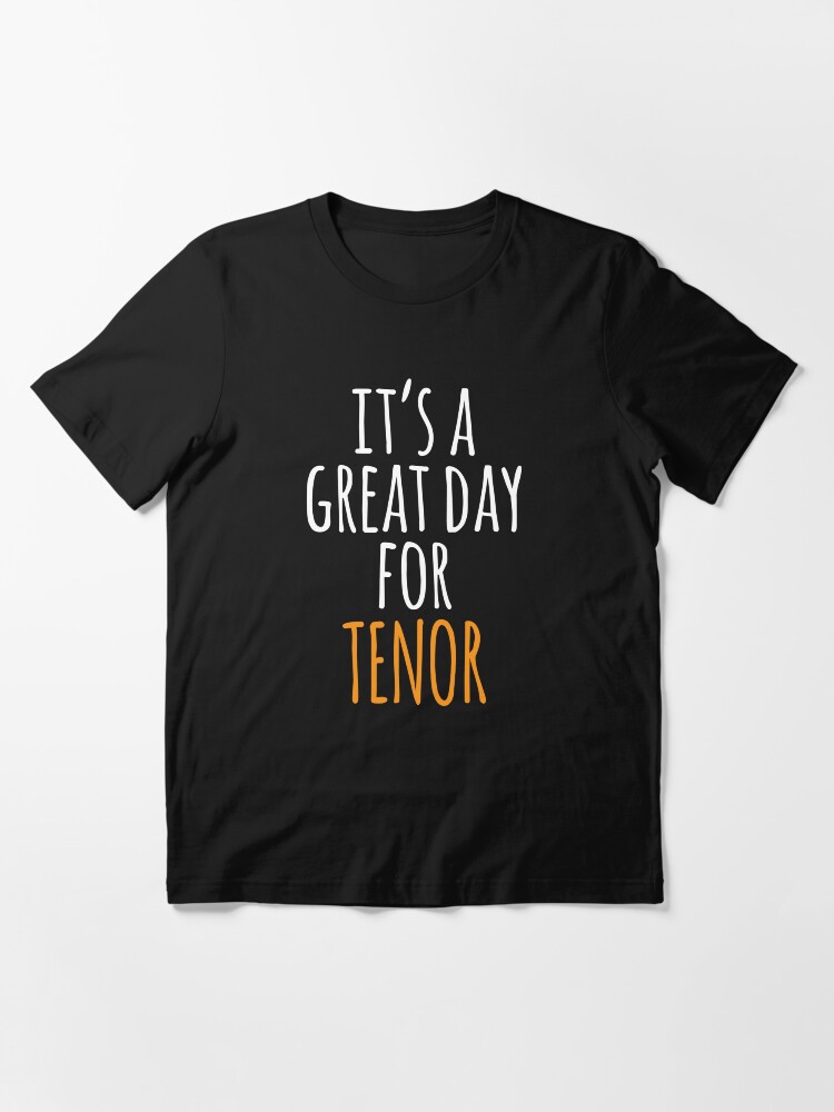 Thumbnail 3 of 7, Essential T-Shirt, It's a Great Day for Tenor designed and sold by kindxinn.
