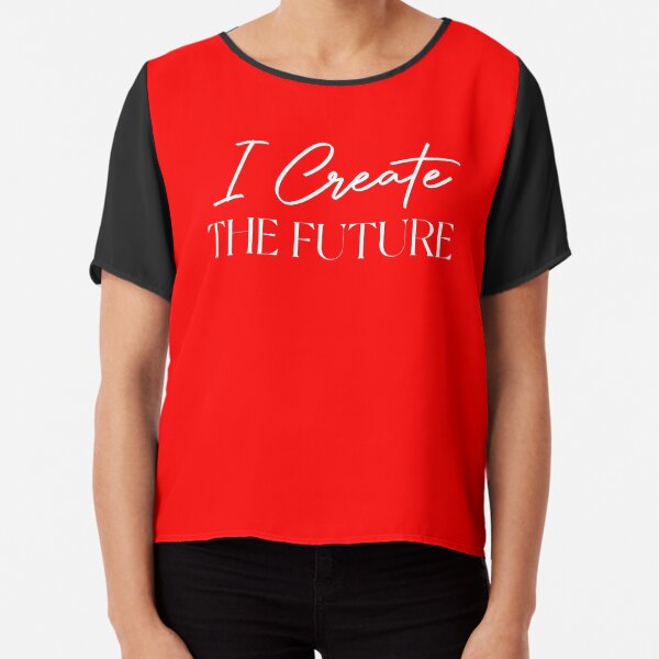 I Create The Future Chiffon Top