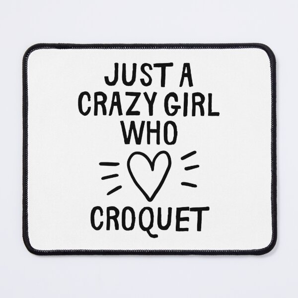 Item preview, Just a crazy girl who loves croquet designed and sold by TheGreenGoat.