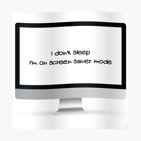 "ScreenSaver mode" Poster for Sale by DSideOfficial Redbubble