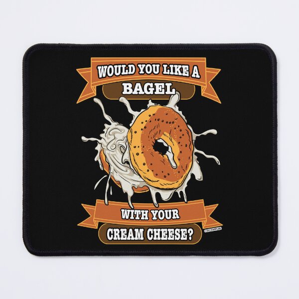 Item preview, Would You like a Bagel with Your Cream Cheese? by eShirtLabs designed and sold by eShirtLabs.