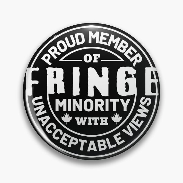 Item preview, Proud Member Of Fringe Minority With Unacceptable Views - Freedom Convoy Canada 2022 designed and sold by ViewerEqualsPhoton.