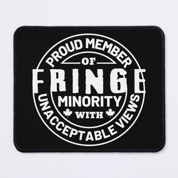 Item preview, Proud Member Of Fringe Minority With Unacceptable Views - Freedom Convoy Canada 2022 designed and sold by ViewerEqualsPhoton.
