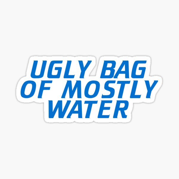 Item preview, Ugly Bag of Mostly Water designed and sold by kryten4k.
