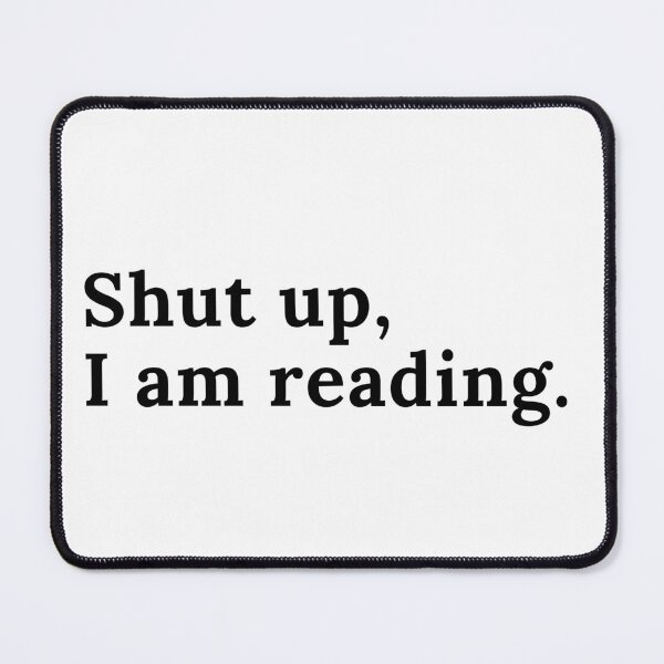 Item preview, Shut up, I am reading. - Black Text designed and sold by TheKnightWriter.