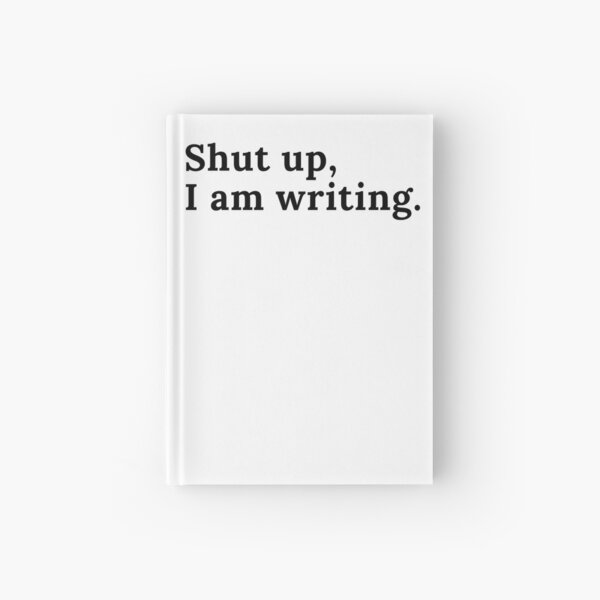 Item preview, Shut up, I am writing. - Black Text designed and sold by TheKnightWriter.