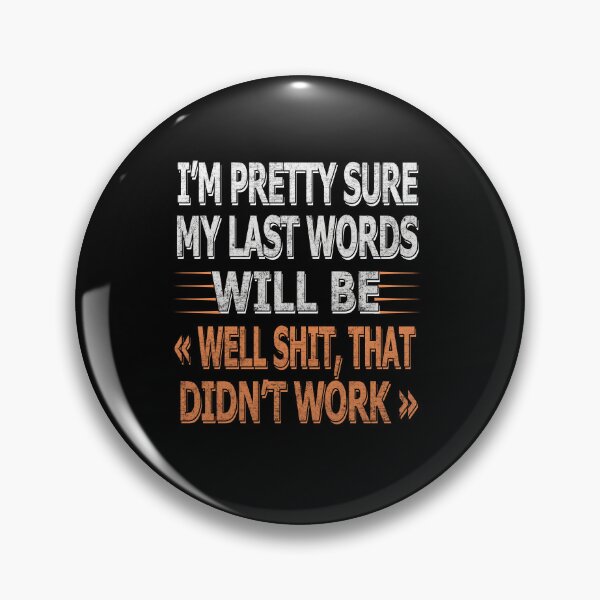 Item preview, My Last Words Will Be "Well Shit, That Didn't Work Sarcastic Quotes designed and sold by SaliDesigner.