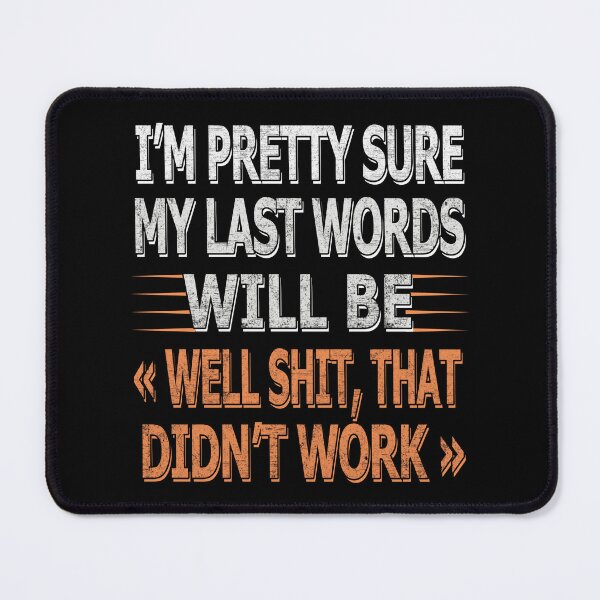 Item preview, My Last Words Will Be "Well Shit, That Didn't Work Sarcastic Quotes designed and sold by SaliDesigner.