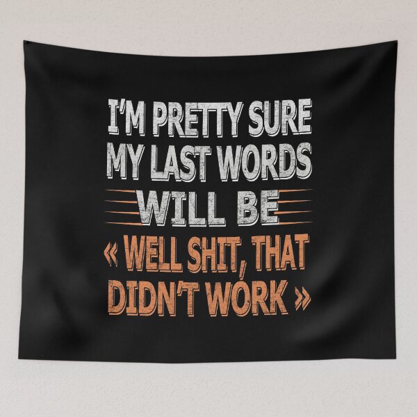 Item preview, My Last Words Will Be "Well Shit, That Didn't Work Sarcastic Quotes designed and sold by SaliDesigner.