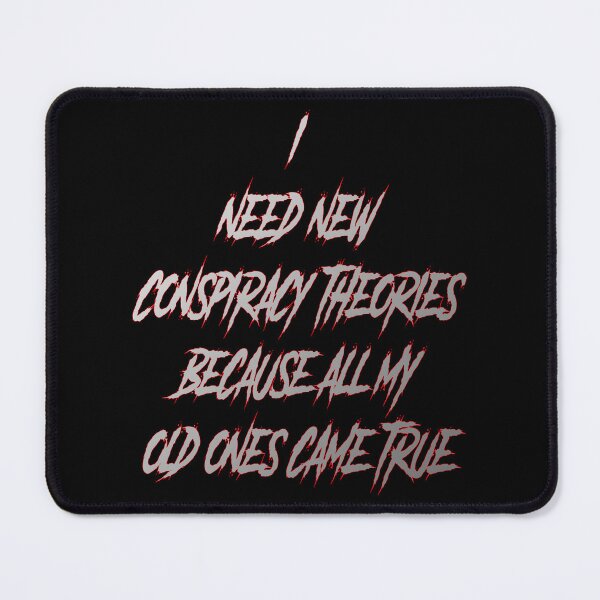 Item preview, I Need New Conspiracy Theories Because All My Old Ones Came True designed and sold by aventi24.