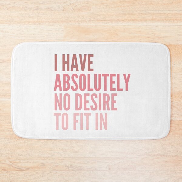 Item preview, I HAVE ABSOLUTELY NO DESIRE TO FIT IN designed and sold by successmom.