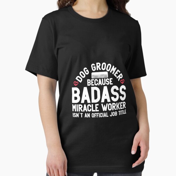 Item preview, Dog Groomer Shirt Because Badass Miracle, dog lover, dog grooming, funny designed and sold by plussorn.
