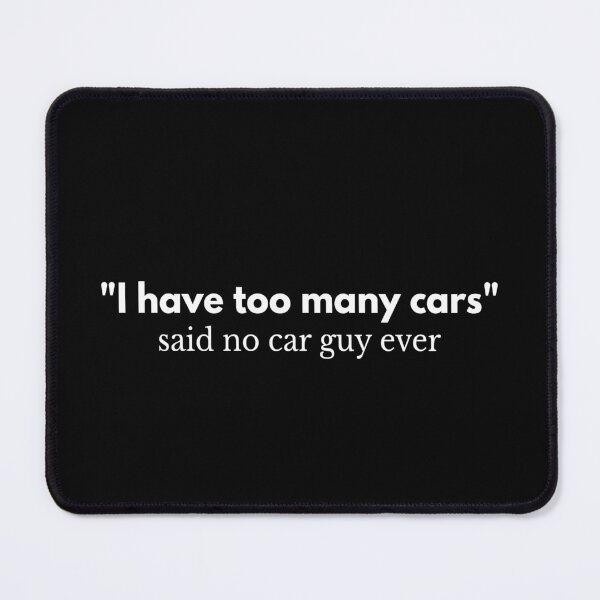 Item preview, I Have Too Many Cars, Said No Car Guy Ever designed and sold by Express YRSLF.