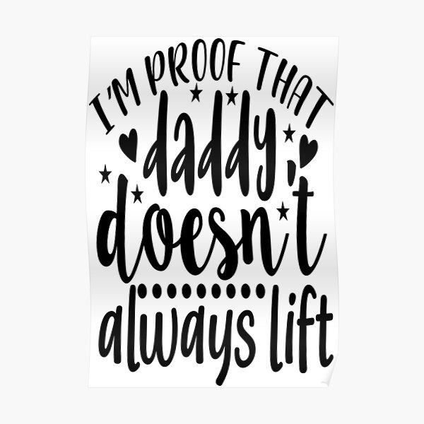 I M Proof That Daddy Doesn T Always Lift Father S Day Typography