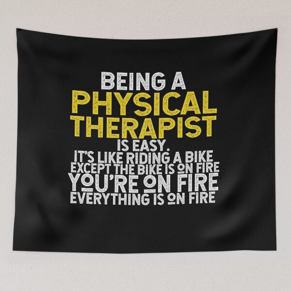 Item preview, Being A Physical Therapist Is Easy It's Like Riding A Bike Except The Bike Is On Fire You're On Fire Everything Is On Fire designed and sold by TeesYouWant.