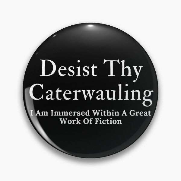 Item preview, Desist Thy Caterwauling designed and sold by TheKnightWriter.