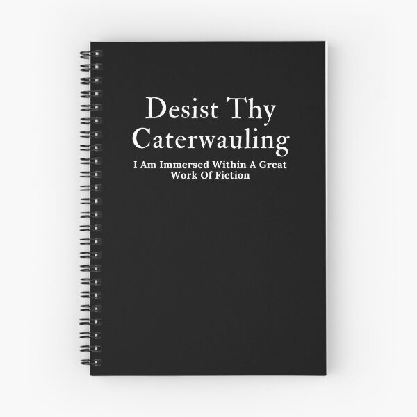 Item preview, Desist Thy Caterwauling designed and sold by TheKnightWriter.