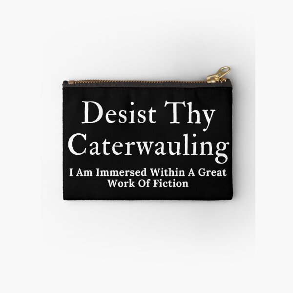 Item preview, Desist Thy Caterwauling designed and sold by TheKnightWriter.
