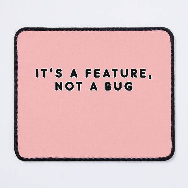 Item preview, It's a feature, not a bug designed and sold by thatsit-itslit.