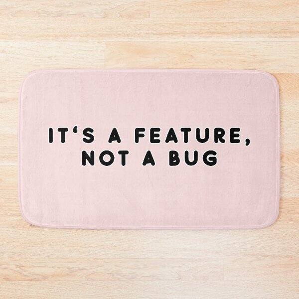 Item preview, It's a feature, not a bug designed and sold by thatsit-itslit.