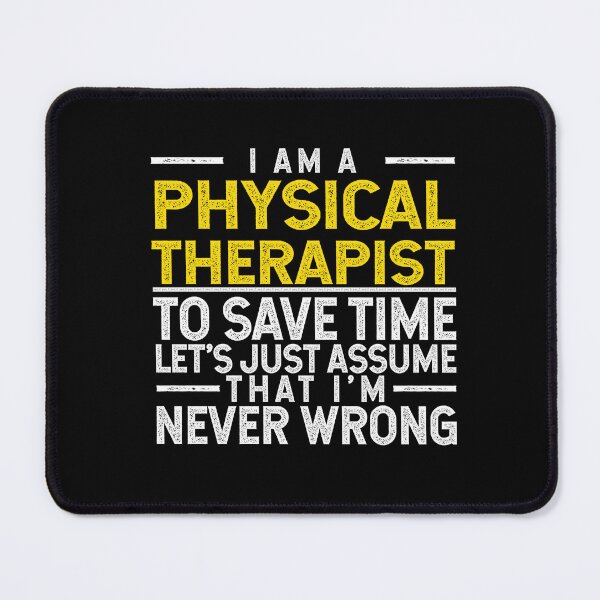 Item preview, I'm A Physical Therapist To Save Time Let's Assume That I'm Never Wrong designed and sold by TeesYouWant.