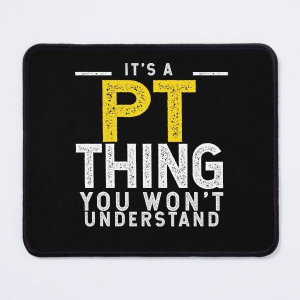 Item preview, It's A PT Thing You Won't Understand designed and sold by TeesYouWant.