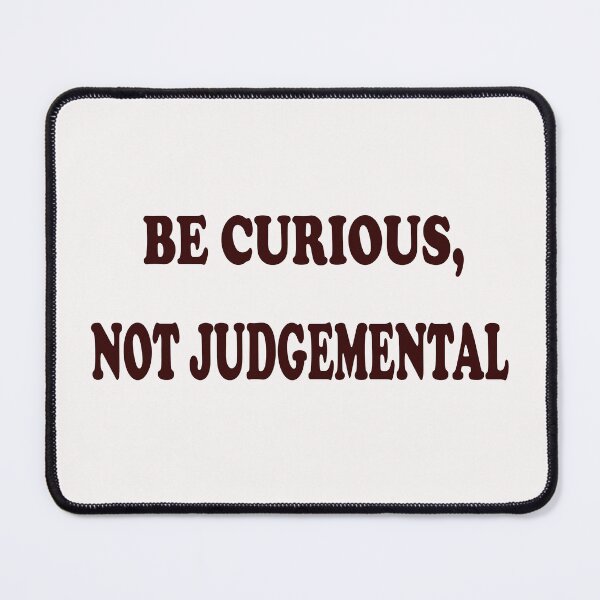 Item preview, Be Curious, Not Judgemental designed and sold by Viktor Kabbach.