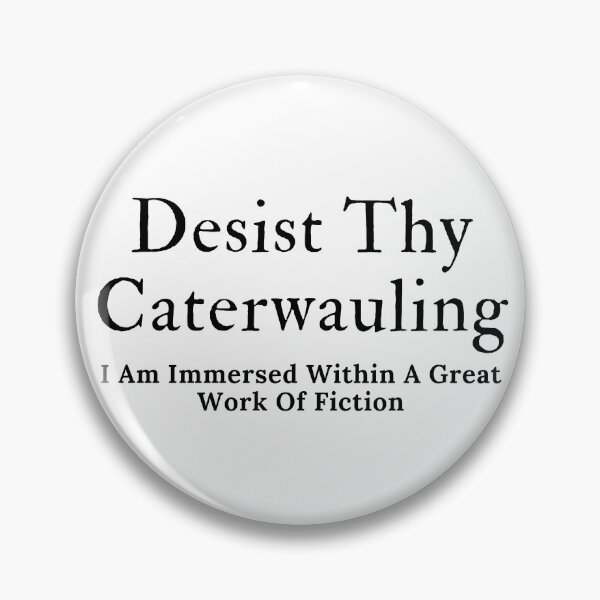 Item preview, Desist Thy Caterwauling - Black Text designed and sold by TheKnightWriter.
