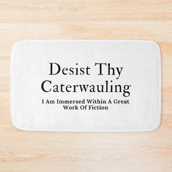 Item preview, Desist Thy Caterwauling - Black Text designed and sold by TheKnightWriter.