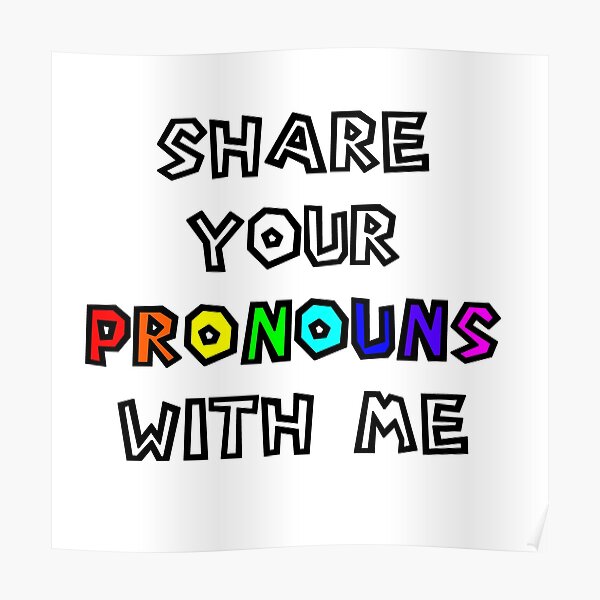 Share Your Pronouns With Me Gender Identity Pronoun Pride Pronouns Poster By Brp Pride 0123