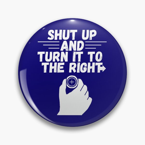 Item preview, Shut Up And Turn It To The Right  designed and sold by Robclement.