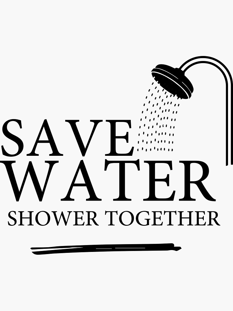 Funny Save Water Shower Together Sticker For Sale By Crystakim Redbubble