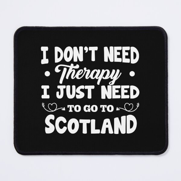 Item preview, I Don't Need Therapy I Just Need To Go To Scotland designed and sold by AllPerfect.