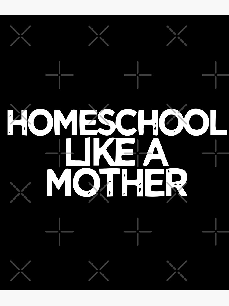 homeschool-like-a-mother-poster-for-sale-by-yookabb-redbubble