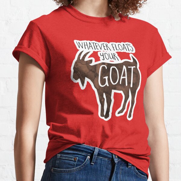 Whatever floats your GOAT! - Pun Classic T-Shirt