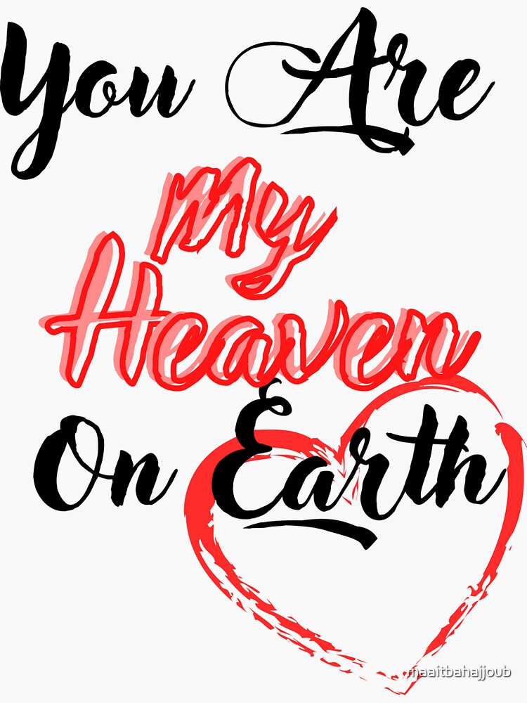 You Are My Heaven On Earth Sticker For Sale By Maaitbahajjoub Redbubble 5201