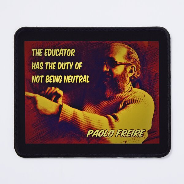 Item preview, Paolo Freire quote - "The educator has the duty of not being neutral"  designed and sold by Tony Cisse.