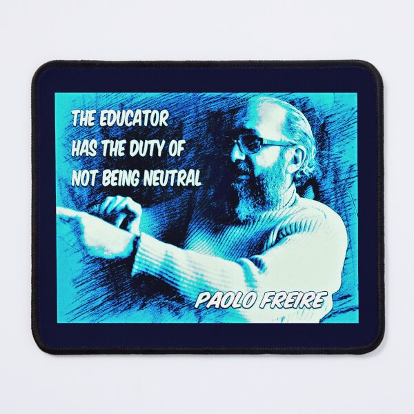 Item preview, Paolo Freire quote - "The educator has the duty of not being neutral" Blue designed and sold by Tony Cisse.