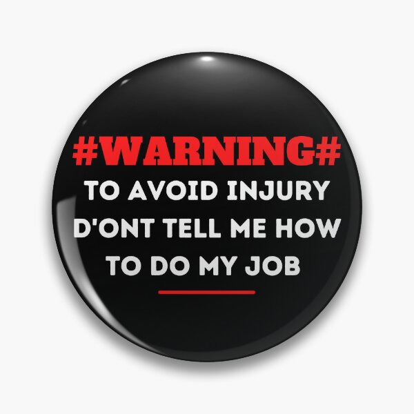 Item preview, Warning ! to avoid injury don't tell me  how to do my job  designed and sold by STELLA-BRILANTE.