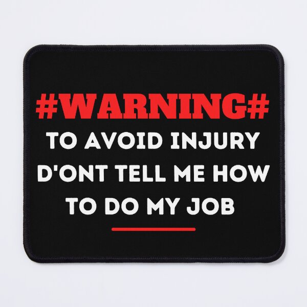 Item preview, Warning ! to avoid injury don't tell me how to do my job designed and sold by STELLA-BRILANTE.